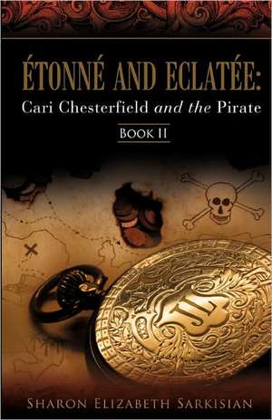 Étonné and Eclatée: Cari Chesterfield and the Pirate de Sharon Elizabeth Sarkisian