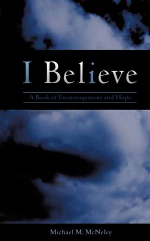 I Believe de Michael M. McNeley