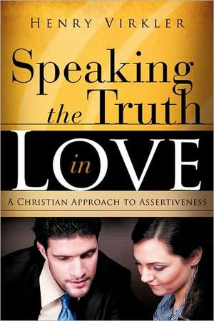 Speaking the Truth in Love de Henry Virkler