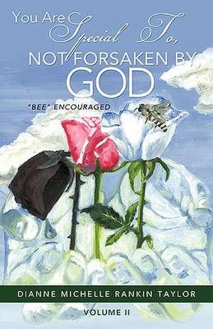 You Are Special To, Not Forsaken By, God de Dianne Michelle Rankin Taylor