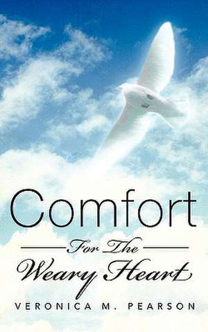 Comfort for the Weary Heart de Veronica M. Pearson