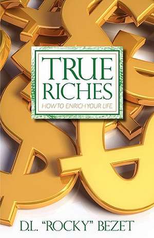 True Riches de D. L. "Rocky" Bezet