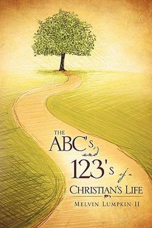 The ABC's & 123's of a Christian's Life de Melvin Lumpkin II