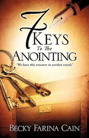 7 Keys to the Anointing de Becky Farina Cain