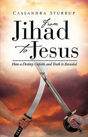 From Jihad to Jesus de Cassandra Sturrup