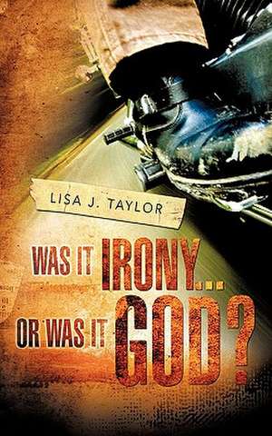 Was It Irony...or Was It God? de Lisa J. Taylor