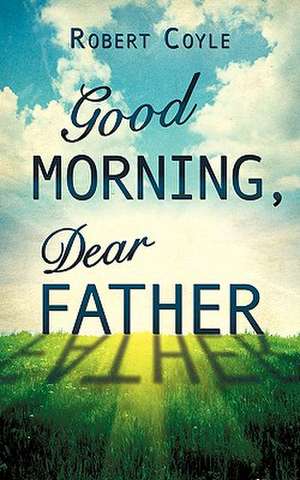 Good Morning, Dear Father de Robert Coyle