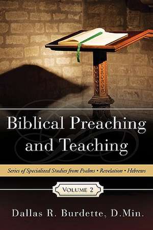 Biblical Preaching and Teaching Volume 2 de D. Min Dallas R. Burdette