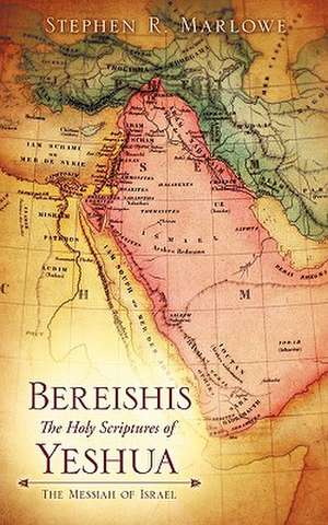 Bereishis The Holy Scriptures of Yeshua de Stephen R Marlowe