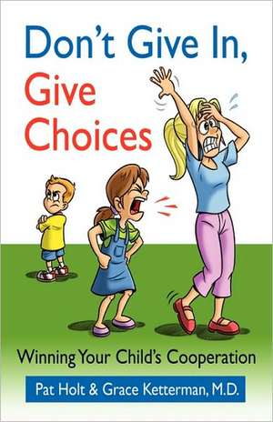 Don't Give In, Give Choices de Pat Holt