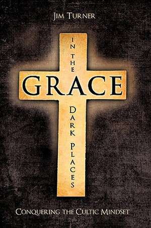 Grace in the Dark Places de Jim Turner