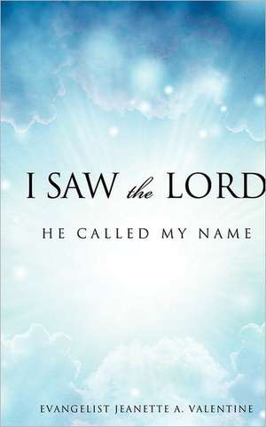 I Saw the Lord He Called My Name de Evangelist Jeanette a. Valentine