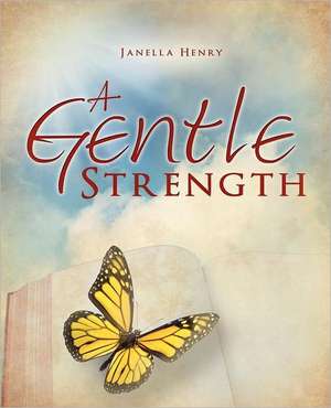 A Gentle Strength de Janella Henry