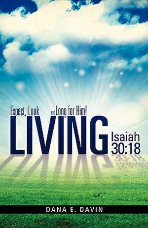 Living Isaiah 30: 18 de Dana E. Davin