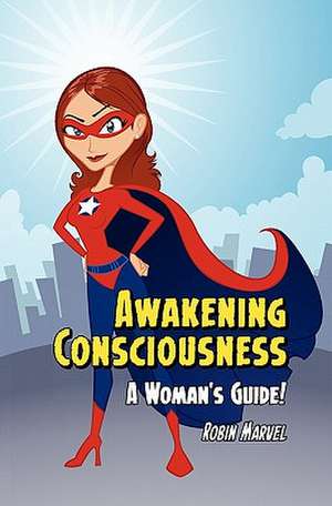 Awakening Consciousness de Robin Marvel