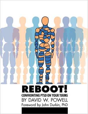 Reboot! Confronting Ptsd on Your Terms: A Workbook de David W. Powell