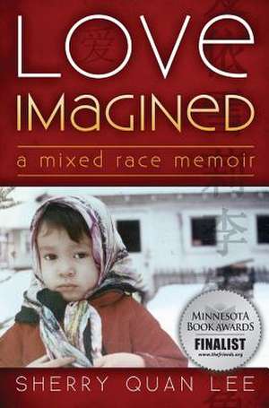 Love Imagined: A Mixed Race Memoir de Sherry Quan Lee