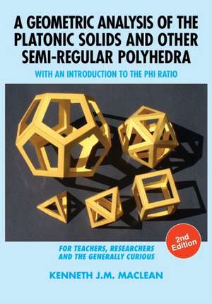 A Geometric Analysis of the Platonic Solids and Other Semi-Regular Polyhedra de Kenneth J. M. MacLean