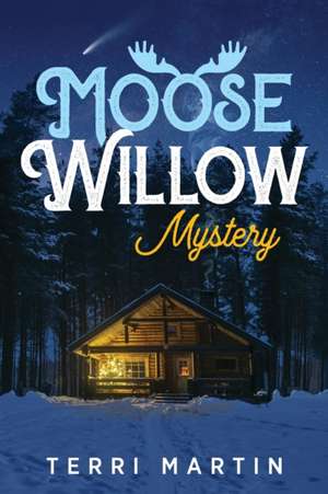 Moose Willow Mystery de Terri Martin