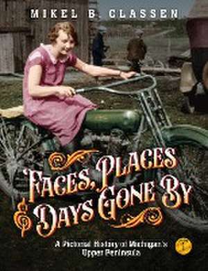 Faces, Places, and Days Gone By - Volume 1 de Mikel B Classen