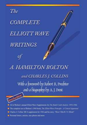 The Complete Elliott Wave Writings of A. Hamilton Bolton & Charles J. Collins de A. Hamilton Bolton