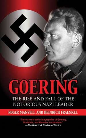 Goering: The Rise and Fall of the Notorious Nazi Leader de Roger Manvell