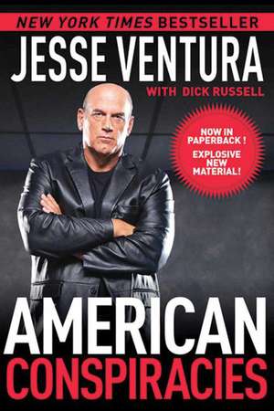 American Conspiracies: Lies, Lies, and More Dirty Lies that the Government Tells Us de Jesse Ventura