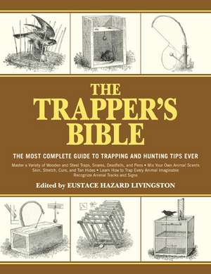 The Trapper's Bible: The Most Complete Guide to Trapping and Hunting Tips Ever de Eustace Hazard Livingston