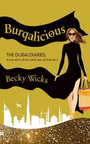 Burqalicious: A True Story of Sun, Sand, Sex, and Secrecy de Becky Wicks