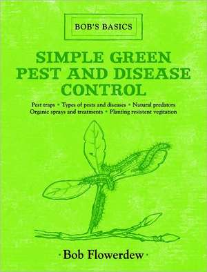 Simple Green Pest and Disease Control: Bob's Basics de Bob Flowerdew