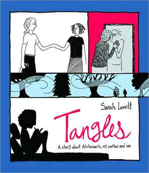 Tangles: A Story about Alzheimer's, My Mother, and Me de Sarah Leavitt