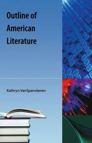 Outline of American Literature de Kathryn Van Spanckeren