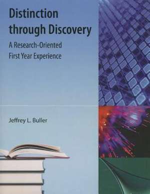 Distinction Through Discovery: A Research-Oriented First Year Experience de Jeffrey L. Buller