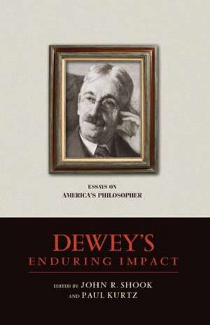 Dewey's Enduring Impact de John R Shook