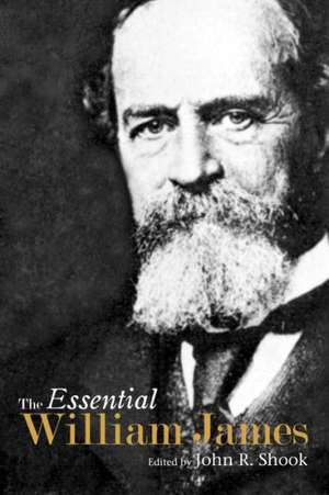 The Essential William James de John R. Shook