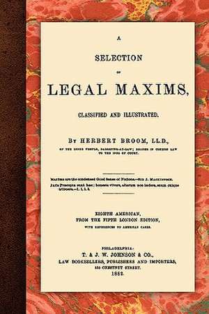 A Selection of Legal Maxims de Herbert Broom