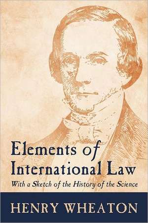 Elements of International Law de Henry Wheaton