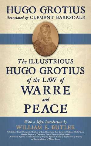 The Illustrious Hugo Grotius of the Law of Warre and Peace de Hugo Grotius