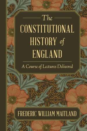 The Constitutional History of England de Frederic William Maitland