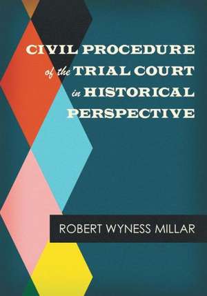 Civil Procedure of the Trial Court in Historical Perspective de Robert Wyness Millar