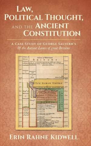 Law, Political Thought, and the Ancient Constitution de Erin Rahne Kidwell