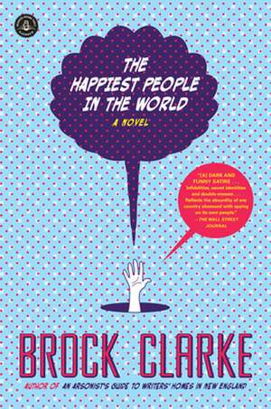 The Happiest People in the World de Brock Clarke