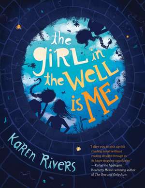 The Girl in the Well Is Me de Karen Rivers