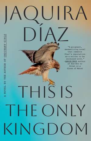 This Is the Only Kingdom: A Novel de Jaquira Díaz