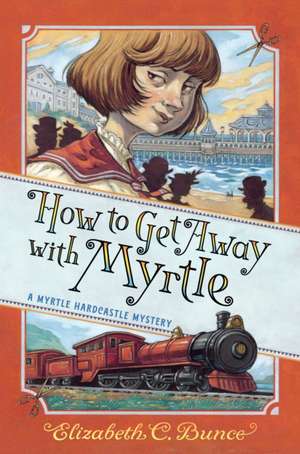 How to Get Away with Myrtle (Myrtle Hardcastle Mystery 2) de Elizabeth C. Bunce