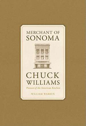 Merchant of Sonoma: Pioneer of the American Kitchen de William Warren