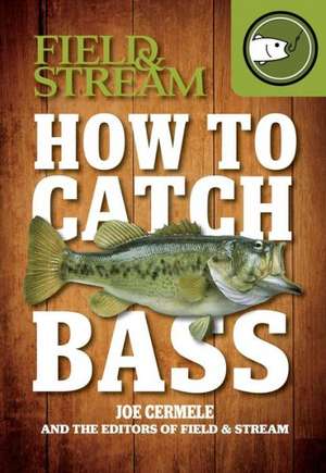 How to Catch Bass (Field & Stream) de Joe Cermele