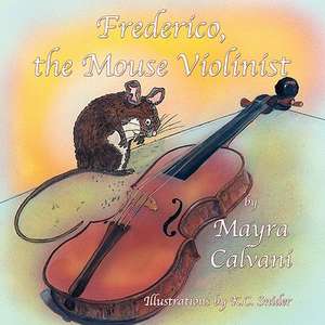 Frederico, the Mouse Violinist de Mayra Calvani