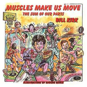 Muscles Make Us Move de Bill Kirk