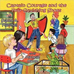 Captain Courage & the Fear-Squishing Shoes de Stacey a. Marshall